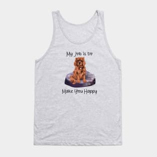 My job is to make you happy. Ruby Cavalier Gifts Tank Top